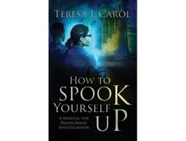 Livro How to Spook Yourself Up A Manual for Paranormal Investigation de Teresa Carol (Inglês)