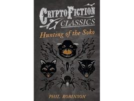 Livro Hunting of the Soko Cryptofiction Classics Weird Tales of Strange Creatures de Phil Robinson (Inglês)