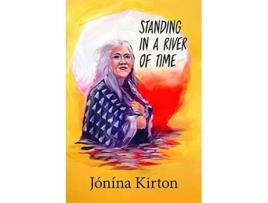 Livro Standing in a River of Time de Jónína Kirton (Inglês)
