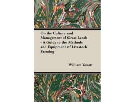 Livro On the Culture and Management of Grass Lands A Guide to the Methods and Equipment of Livestock Farming de William Youatt (Inglês)