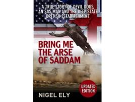 Livro Bring Me The Arse Of Saddam de Nigel Ely (Inglês)