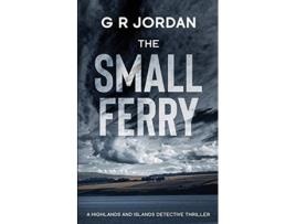 Livro The Small Ferry A Highlands and Islands Detective Thriller 5 de G R Jordan (Inglês)