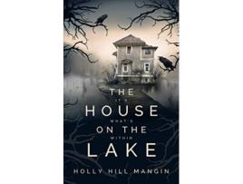 Livro The House on the Lake de Holly Hill Mangin (Inglês)