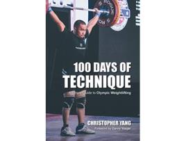 Livro 100 Days of Technique A Simple Guide to Olympic Weightlifting de Christopher Yang (Inglês)