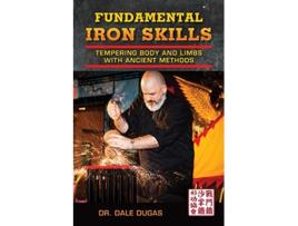 Livro Fundamental Iron Skills Tempering Body and Limbs with Ancient Methods de Dale Dugas (Inglês)