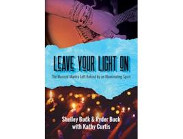 Livro Leave Your Light On The Musical Mantra Left Behind by an Illuminating Spirit de Shelley Buck Kathy Curtis Ryder Buck (Inglês)
