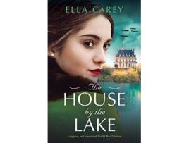 Livro The House by the Lake Gripping and emotional World War 2 fiction Secrets of Paris de Ella Carey (Inglês)
