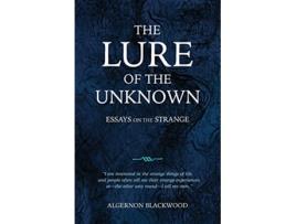 Livro The Lure of the Unknown Essays on the Strange de Algernon Blackwood (Inglês)