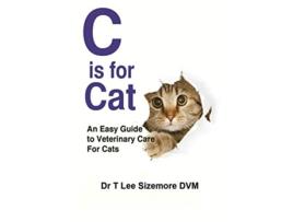 Livro C is for Cat An Easy Guide to Veterinary Care for Cats de Terrie Sizemore (Inglês)