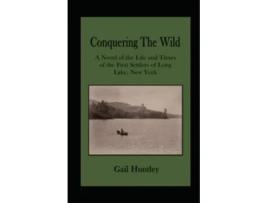 Livro Conquering The Wild The Life and Times of the First Settlers of Long Lake New York de Gail Huntley (Inglês)