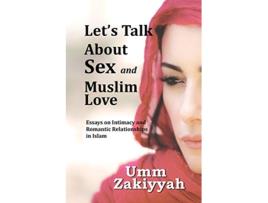 Livro Lets Talk About Sex and Muslim Love Essays on Intimacy and Romantic Relationships in Islam de Umm Zakiyyah (Inglês)