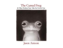 Livro The Cursed Frog and Other Modern Fairy Tales for GrownUps de Jason Antoon (Inglês)