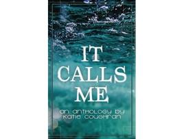 Livro It Calls Me An Anthology de Katie Coughran (Inglês)