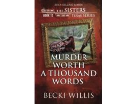 Livro Murder Worth a Thousand Words The Sisters Texas Mystery Series Book 12 de Becki Willis (Inglês)