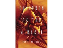 Livro Children of the Miracle A Dystopian Thriller The Children of the Miracle de Daniel Weisbeck (Inglês)