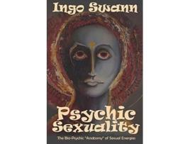 Livro Psychic Sexuality The BioPsychic Anatomy of Sexual Energies de Ingo Swann (Inglês)