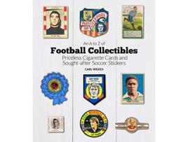 Livro A to Z of Football Collectibles de Carl Wilkes (Inglês - Capa Dura)