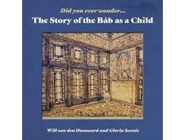 Livro Did You Ever Wonder The Story of the Bab as a Child de Will van den Hoonaard (Inglês)
