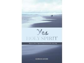 Livro Yes Holy Spirit How to Live a SpiritEmpowered Life Everyday de Gordon Moore (Inglês)