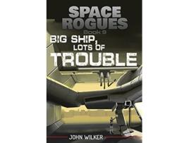 Livro Big Ship Lots of Trouble Space Rogues de John Wilker (Inglês)