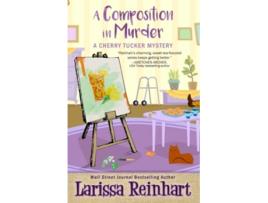 Livro A Composition in Murder A Southern Humorous Mystery A Cherry Tucker Mystery de Larissa Reinhart (Inglês)