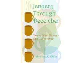 Livro January Through December Twelve Short Stories One Coffee Shop de Audrey L Elder (Inglês)