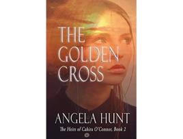 Livro The Golden Cross The Heirs of Cahira OConnor de Angela Hunt (Inglês)