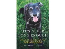 Livro Its Never Long Enough A practical guide to caring for your geriatric dog Old Dog Care and Pet Loss de Dr Mary Gardner (Inglês)