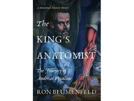 Livro The Kings Anatomist The Journey of Andreas Vesalius de Ron Blumenfeld (Inglês)