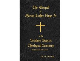 Livro The Gospel of Martin Luther King Jr to The Southern Baptist Theological Seminary de Jeff Hood (Inglês)