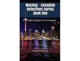 Livro MacKay Canadian Detectives Series Book One A Suitable Epitaph An Immigrant de Roxana Nastase (Inglês)