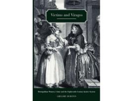 Livro Victims and Viragos Metropolitan Women Crime and the EighteenthCentury Justice System de Gregory Durston (Inglês)