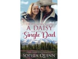 Livro A Daisy for the Single Dad A Sweet SmallTown Romance OSullivan Sisters de Sophia Quinn (Inglês)