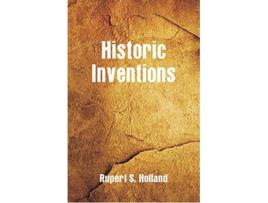 Livro Historic Inventions de Rupert S Holland (Inglês)
