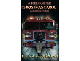 Livro A Firefighter Christmas Carol And Other Stories de Douglas R Brown (Inglês)