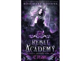 Livro Rebel Academy Crush A Paranormal Academy Romance Series Wickedly Charmed de Rosemary A Johns (Inglês)