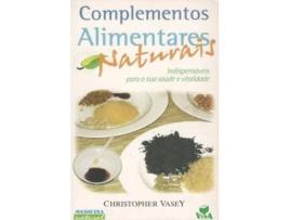 Livro Complementos Alimentares Naturais - Indispensáveis para a sua Saúde e Vitalidade .