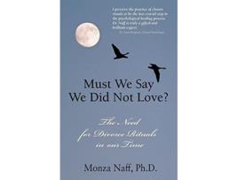 Livro Must We Say We Did Not Love? de Monza Naff Ph.D. (Inglês)