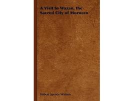 Livro A Visit to Wazan the Sacred City of Morocco de Robert Spence Watson (Inglês)