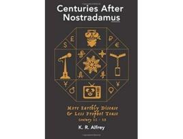 Livro Centuries After Nostradamus More Earthly Disease Less Prophet Tease Century 11 15 de K R Alfrey (Inglês)