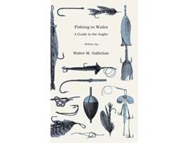 Livro Fishing in Wales A Guide to the Angler de Walter M Gallichan (Inglês)