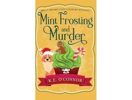 Livro Mint Frosting and Murder Holly Holmes Cozy Culinary Mystery Series de KE OConnor (Inglês)