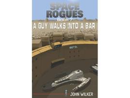 Livro A Guy Walks into a Bar Space Rogues 7 de John Wilker (Inglês)