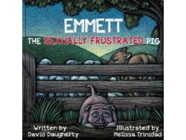 Livro Emmett the Sexually Frustrated Pig de David Daugherty (Inglês)
