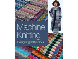 Livro Machine Knitting de Alison Dupernex (Inglês - Capa Dura)