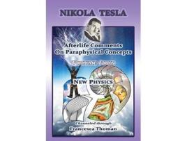 Livro Nikola Tesla Afterlife Comments On Paraphysical Concepts Volume Four New Physics de Francesca Thoman (Inglês)