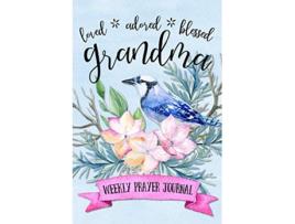 Livro Loved Adored Blessed Grandma Weekly Prayer Journal de Shalana Frisby (Inglês)