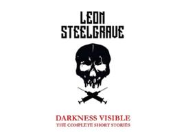 Livro Darkness Visible The Complete Short Stories de Leon Steelgrave (Inglês)