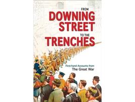 Livro From Downing Street to the Trenches Firsthand Accounts from the Great War 19141916 de Mike Webb (Inglês)