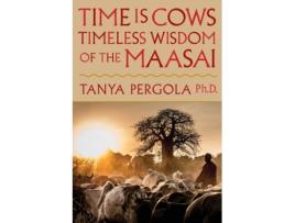 Livro Time is Cows: Timeless Wisdom of the Maasai Tanya Pergola Ph.D. (Inglês)